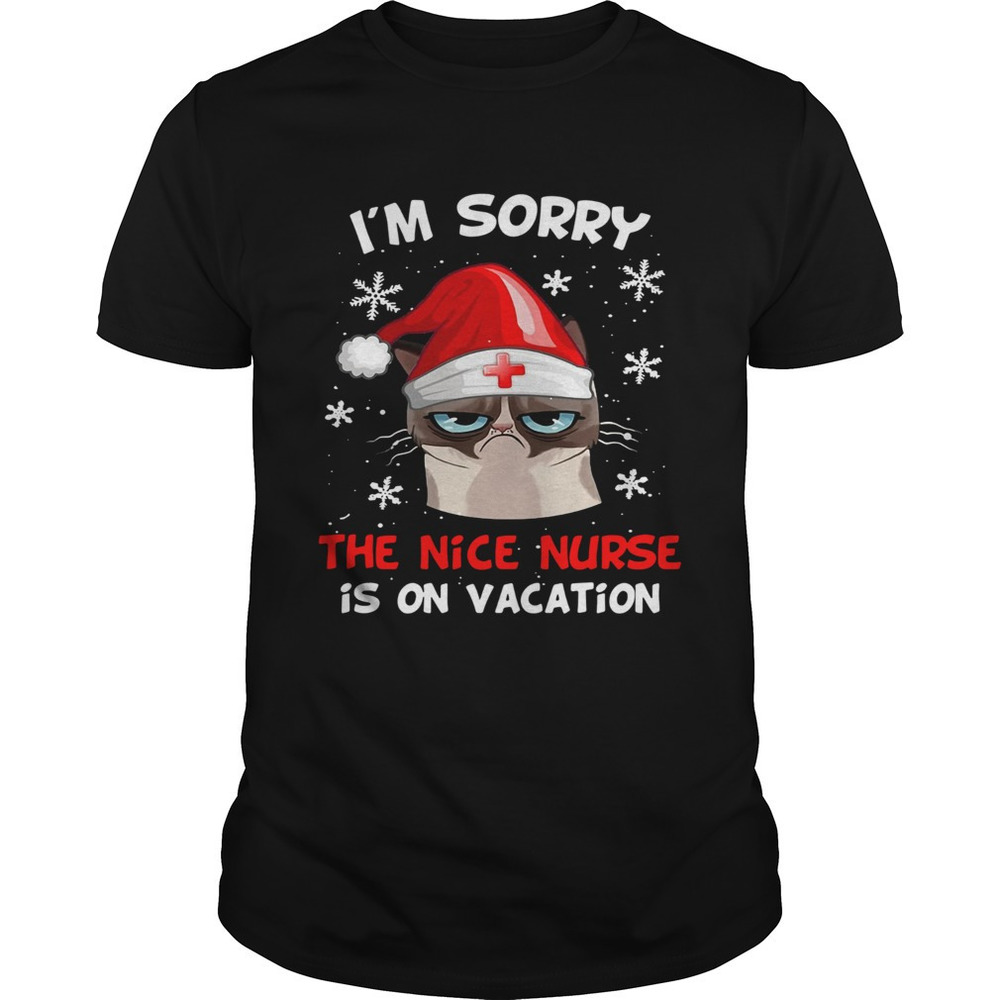 Grumpy Cat Im Sorry The Nice Nurse Is On Vacation Christmas Shirt